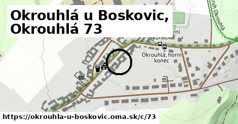 Okrouhlá u Boskovic, Okrouhlá <span class="supisne">73</span>