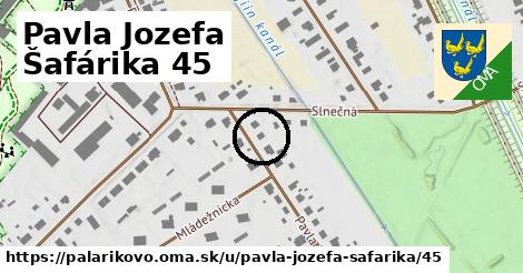 Pavla Jozefa Šafárika 45, Palárikovo