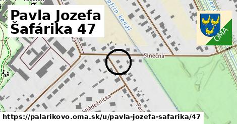 Pavla Jozefa Šafárika 47, Palárikovo