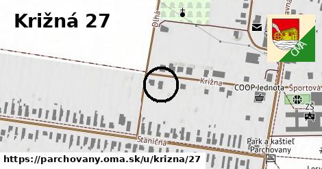 Križná 27, Parchovany