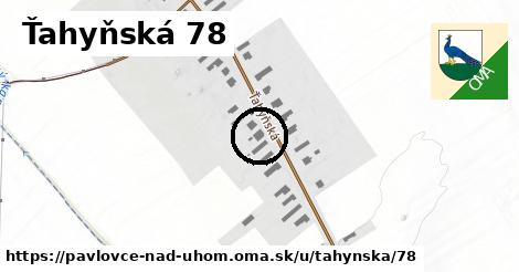 Ťahyňská 78, Pavlovce nad Uhom