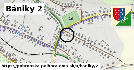 Bániky 2, Pohronská Polhora