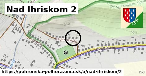 Nad Ihriskom 2, Pohronská Polhora