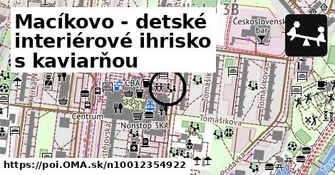 Macíkovo - detské interiérové ihrisko s kaviarňou