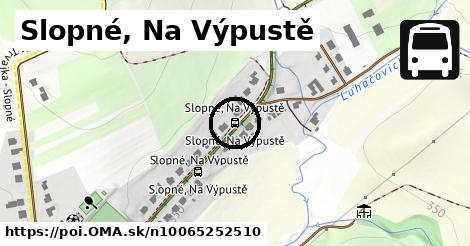 Slopné, Na Výpustě