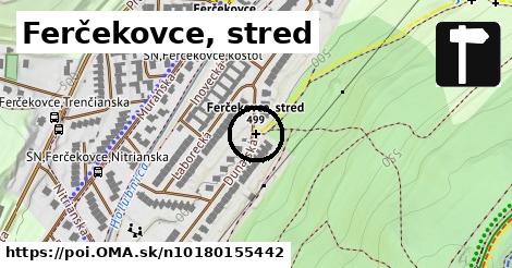 Ferčekovce, stred