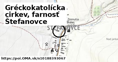 Gréckokatolícka cirkev, farnosť Štefanovce