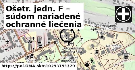 Ošetr. jedn. F – súdom nariadené ochranné liečenia