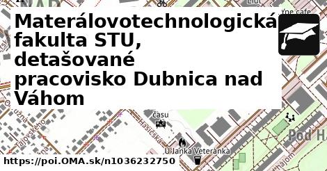 Materálovotechnologická fakulta STU, detašované pracovisko Dubnica nad Váhom