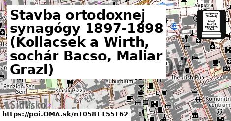 Stavba ortodoxnej synagógy 1897-1898 (Kollacsek a Wirth, sochár Bacso, Maliar Grazl)