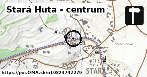 Stará Huta - centrum