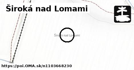 Široká nad Lomami