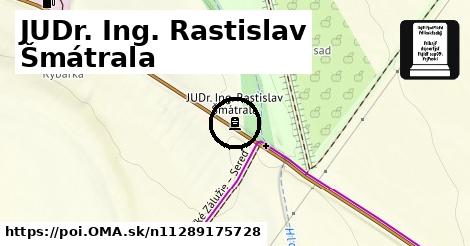 JUDr. Ing. Rastislav Šmátrala