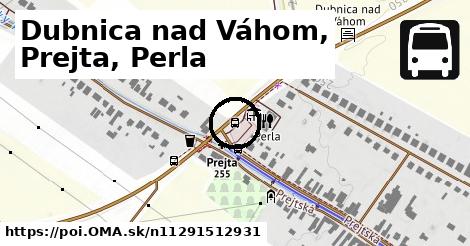 Dubnica nad Váhom, Prejta, Perla