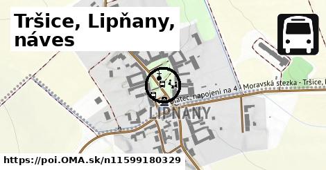 Tršice, Lipňany, náves