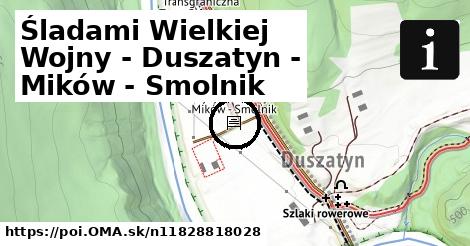 Śladami Wielkiej Wojny - Duszatyn - Mików - Smolnik