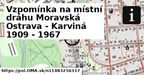 Vzpomínka na místní dráhu Moravská Ostrava - Karviná 1909 - 1967