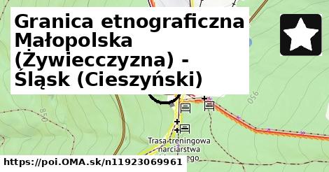 Granica etnograficzna Małopolska (Żywiecczyzna) - Śląsk (Cieszyński)