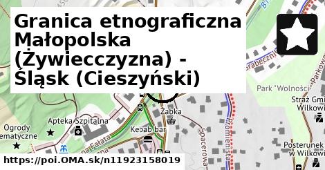 Granica etnograficzna Małopolska (Żywiecczyzna) - Śląsk (Cieszyński)