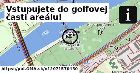 Vstupujete do golfovej časti areálu!