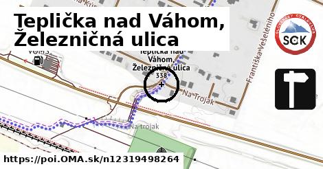 Teplička nad Váhom, Železničná ulica