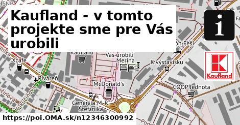 Kaufland - v tomto projekte sme pre Vás urobili