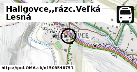 Haligovce,,rázc.Veľká Lesná