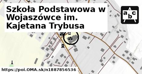 Szkoła Podstawowa w Wojaszówce im. Kajetana Trybusa