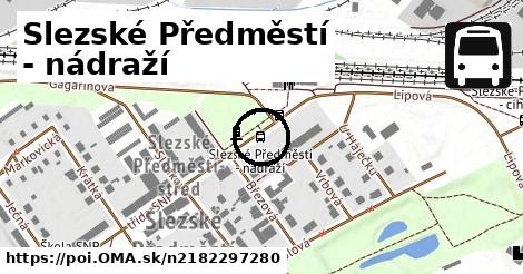 Slezské Předměstí - nádraží