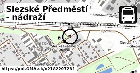 Slezské Předměstí - nádraží