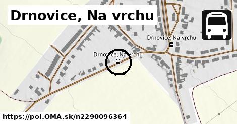 Drnovice, Na vrchu