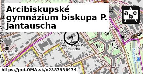 Arcibiskupské gymnázium biskupa P. Jantauscha