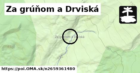 Za grúňom a Drviská