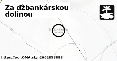 Za ďžbankárskou dolinou