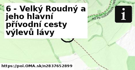 6 - Velký Roudný a jeho hlavní přívodní cesty výlevů lávy