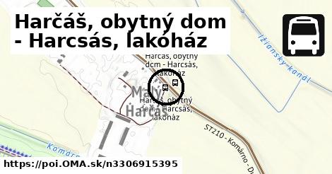 Harčáš, obytný dom - Harcsás, lakóház