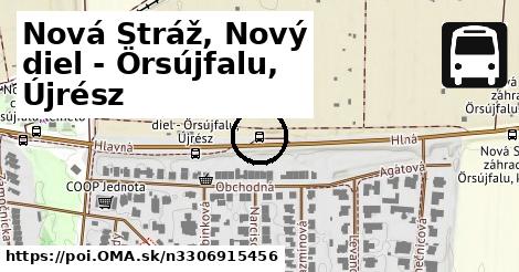 Nová Stráž, Nový diel - Örsújfalu, Újrész