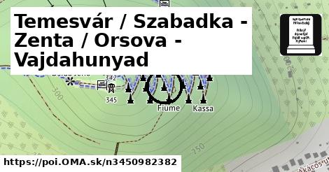 Temesvár / Szabadka - Zenta / Orsova - Vajdahunyad