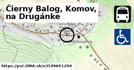 Čierny Balog, Komov, na Drugánke