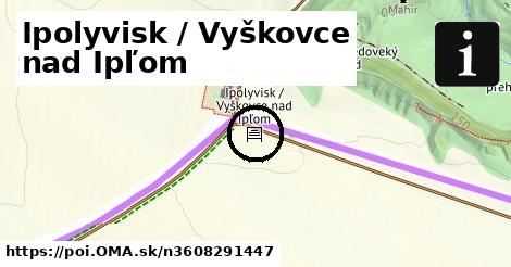 Ipolyvisk / Vyškovce nad Ipľom