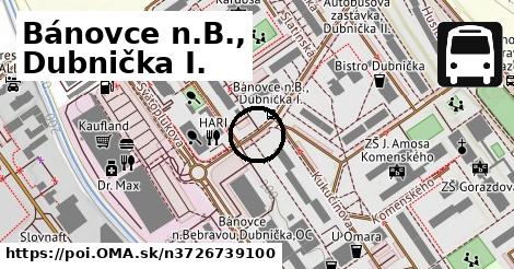 Bánovce n.B., Dubnička I.