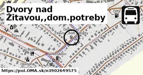 Dvory nad Žitavou,,dom.potreby