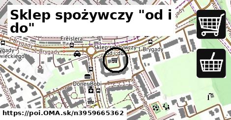 Sklep spożywczy "od i do"