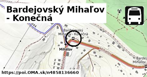 Bardejovský Mihaľov - Konečná