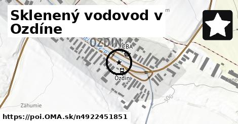 Sklenený vodovod v Ozdíne