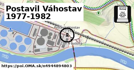 Postavil Váhostav 1977-1982