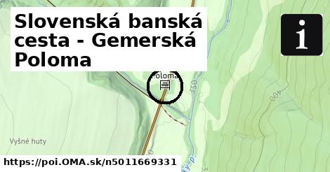 Slovenská banská cesta - Gemerská Poloma