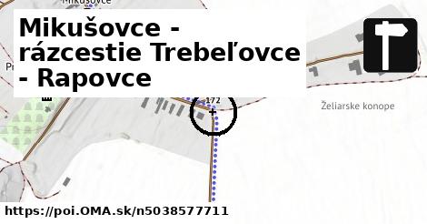 Mikušovce - rázcestie Trebeľovce - Rapovce