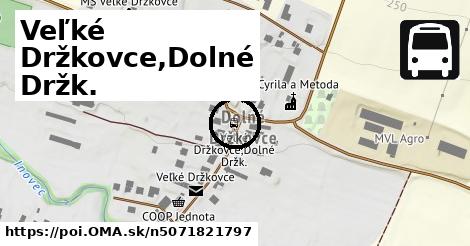 Veľké Držkovce,Dolné Držk.