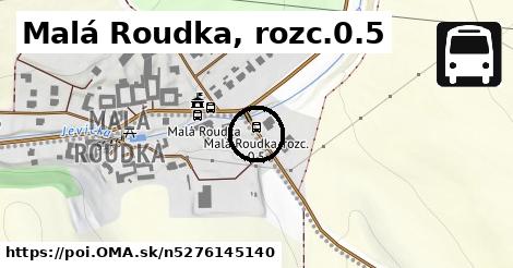 Malá Roudka, rozc.0.5